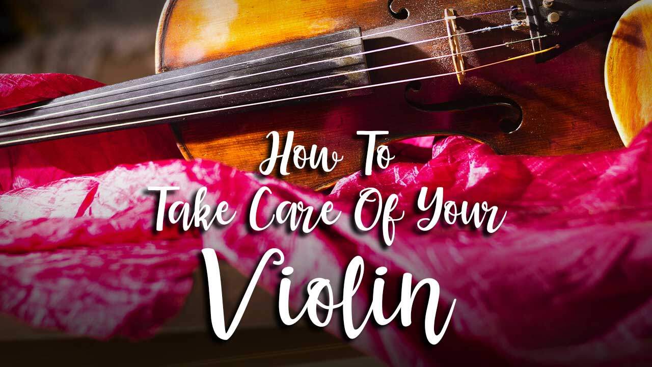 How To Take Care Of Your Violin