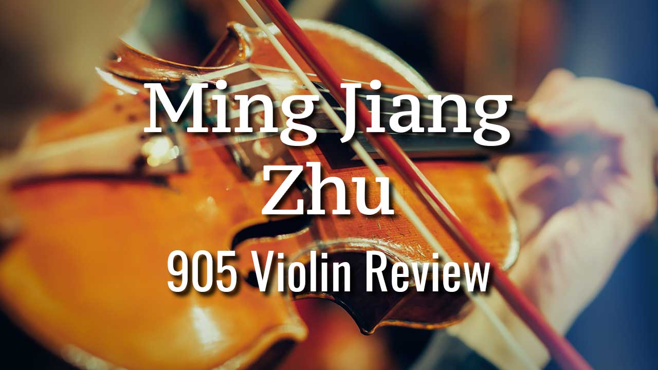 Ming Jiang Zhu 905 Violin Review (A To Step Into Excellence)